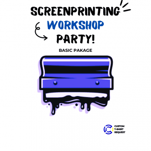 Promotional flyer for a SCREENPRINTING WORKSHOP PARTY, featuring a squeegee with blue ink and the words ‘BASIC PACKAGE’ highlighted, along with a ‘CUSTOM T-SHIRT REQUEST’ logo, indicating an engaging screen printing event.